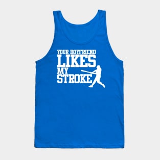 Your Boyfriend Likes My Stroke Tank Top